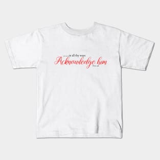 In all thy ways acknowledge him Kids T-Shirt